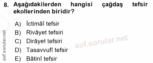 8. soru: Aşağıdakilerden hangisi çağdaş tefsir ekollerinden biridir? A) Ictimâî tefsir B) Rivâyet tefsiri C) Dirâyet tefsiri D…