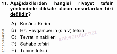 11. soru: Aşağıdakilerden hangisi rivayet tefsir yönteminde dikkate alınan unsurlardan biri değildir? A) Kur'ân-ı Kerim B) Hz.…