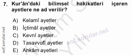 7. soru: Kur'ân'daki bilimsel hakikatleri içeren ayetiere ne ad verilir? A) Kelamî ayetler B) Içtimâî ayetler C) Kevnî ayetler…