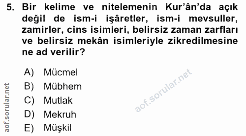 5. soru: Bir kelime ve nitelemenin Kur'ân'da açık değil de ism-i işâretler, ism-i mevsuller, zamirler, cins isimleri, belirsiz…