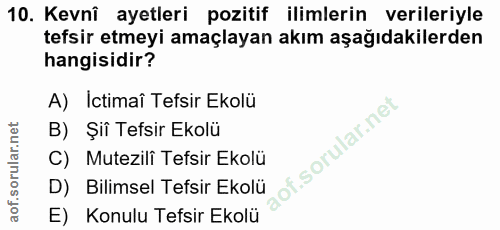 10. soru: Kevnî ayetleri pozitif ilimlerin verileriyle tefsir etmeyi amaçlayan akım aşağıdakilerden hangisidir? A) Ictimaî Tefs…