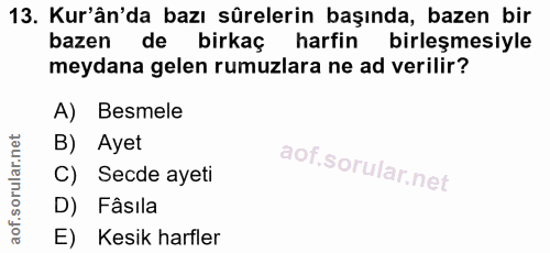 13. soru: Kur'ân'da bazı sürelerin başında, bazen bir bazen de birkaç harfin birleşmesiyle meydana gelen rumuzlara ne ad verili…