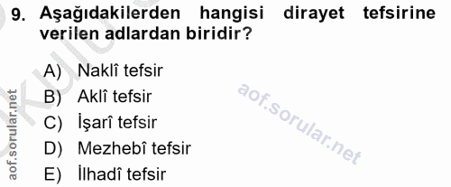 9. soru: Aşağıdakilerden hangisi dirayet tefsirine verilen adlardan biridir? A) Nakli tefsir B) Aklî tefsir C) İşarî tefsir D)…