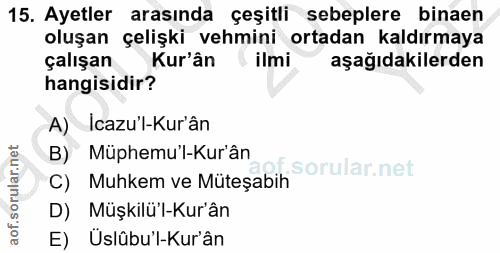 15. soru: Ayetler arasında çeşitli sebeplere binaen oluşan çelişki vehmini ortadan kaldırmaya çalışan Kur'ân ilmi aşağıdakilerd…