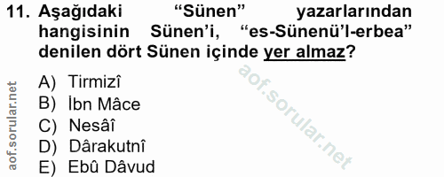 11. soru: Aşağıdaki "Sünen" yazarlarından hangisinin Sünen'i, "es-Sünenü'l-erbea" denilen dört Sünen içinde yer almaz? A) Tirmi…