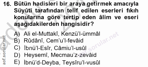 16. soru: Bütün hadisleri bir araya getirmek amacıyla Süyüti tarafından telif edilen eserleri fıkıh konularına göre tertip eden…