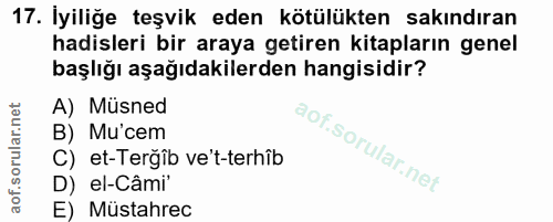 17. soru: İyiliğe teşvik eden kötülükten sakındıran hadisleri bir araya getiren kitapların genel başlığı aşağıdakilerden hangis…