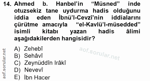 14. soru: Ahmed b. Hanel'in "Müsned" "Müsned" inde otuzsekiz tane uydurma hadis olduğunu iddia eden ibnü'l-Cevzî'nin iddiaların…