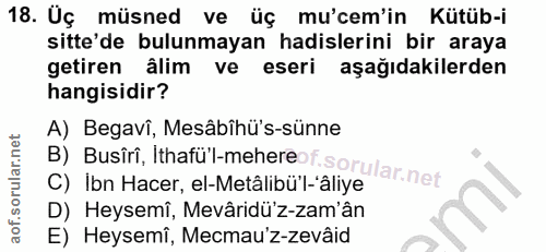 18. soru: Üç müsned ve üç mu'cem'in Kütüb-i sitte'de bulunmayan hadislerini bir araya getiren âlim ve eseri aşağıdakilerden han…