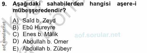 9. soru: Aşağıdaki sahabilerden hangisi aşere-i mübeşşeredendir? A) Saîd b. Zeyd B) Ebû Hureyre C) Enes b. Mâlik D) Abdullah b…