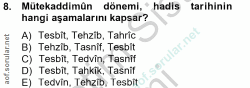 8. soru: Mütekaddimûn dönemi, ' hadis tarihinin hangi aşamalarını kapsar? A) Tesbît, Tehzîb, Tahrîc B) Tehzîb, Tasnîf, Tesbît…