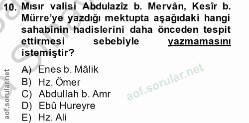 10. soru: Mısır valisi Abdulaziz b. Mervân, Kesîr b. Mürre'ye yazdığı mektupta aşağıdaki hangi sahabinin hadislerini daha önced…