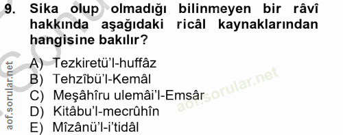 9. soru: Sika olup olmadığı bilinmeyen bir râvî hakkında aşağıdaki ricâl kaynaklarından hangisine bakılır? A) Tezkiretü'l-huff…