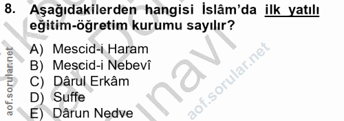8. soru: Aşağıdakilerden hangisi İslâm'da ilk yatılı eğitim-öğretim kurumu sayılır? A) Mescid-i Haram aof.sorulannet B) Mescid…
