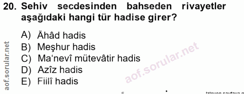 20. soru: Sehiv secdesinden bahseden rivayetler aşağıdaki hangi tür hadise girer? A) Ähâd hadis B) Meşhur hadis C) Ma'nevî müte…