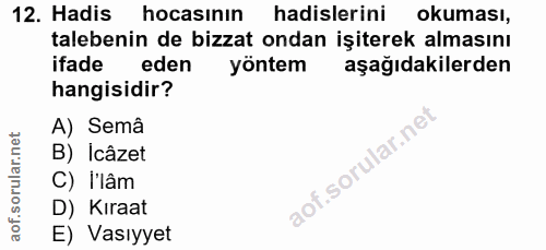 12. soru: Hadis hocasinin hadislerini okuması, talebenin de bizzat ondan işiterek almasını ifade eden yöntem aşağıdakilerden ha…