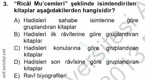 3. soru: "Ricâl Mu'cemleri" şeklinde isimlendirilen kitaplar aşağıdakilerden hangisidir? A) Hadisleri sahabe isimlerine göre g…