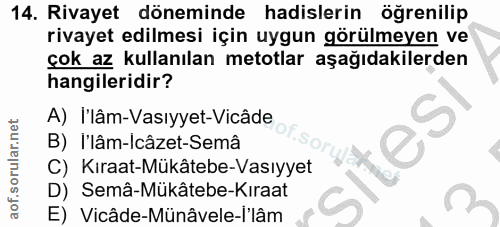 14. soru: Rivayet döneminde hadislerin öğrenilip rivayet edilmesi için uygun görülmeyen ve çok az kullanılan metotlar aşağıdaki…