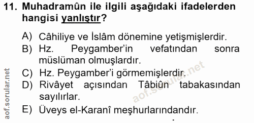 11. soru: Muhadramün ile ilgili aşağıdaki ifadelerden hangisi yanlıştır? A) Câhiliye ve İslâm dönemine yetişmişlerdir. B) Hz. P…