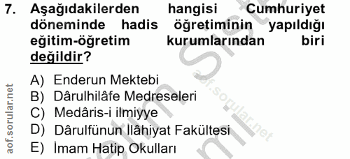 7. soru: Aşağıdakilerden hangisi Cumhuriyet döneminde hadis öğretiminin yapıldığı eğitim-öğretim kurumlarından biri değildir?…