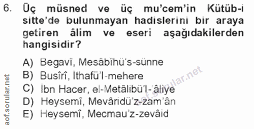 6. soru: Uç : müsned ve üç mu'cem'in Kütüb-i sitte'de bulunmayan hadislerini bir araya getiren âlim ve eseri aşağıdakilerden h…