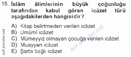 15. soru: İslâm âlimlerinin büyük çoğunluğu tarafından kabul gören icâzet türü aşağıdakilerden hangisidir? A) Kitap belirtmeden…