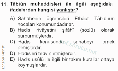 11. soru: Tâbiün muhaddisleri ile ilgili aşağıdaki ifadelerden hangisi yanlıstır? A) Sahâbenin öğrencileri Etbâut Tâbiûnun noca…