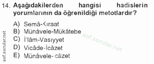 14. soru: Aşağıdakilerden hangisi hadislerin yorumlarının da öğrenildiği metotlardır? A) Semâ-‹iraat B) Münâvele-Mükâtebe C) I'…