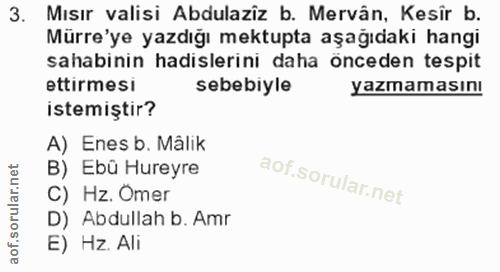 3. soru: Mısır valisi Abdulaziz b. Mervân, Kesir b. Mürre'ye yazdığı mektupta aşağıdaki hangi sahabinin hadislerini daha önced…
