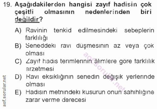 19. soru: Aşağıdakilerden hangisi zayıf hadisin çok çeşitli olmasının nedenlerinden biri değildir? A) Ravinin tenkid edilmesind…