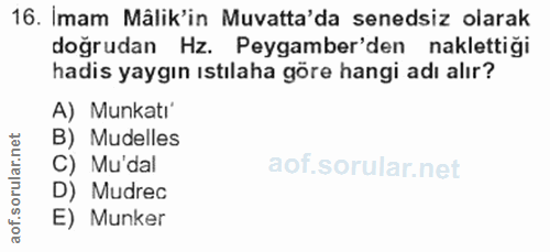 16. soru: Imam Mâlik'in Muvatta'da senedsiz olarak doğrudan Hz. Peygamber'den naklettigi hadis yaygın ıstılaha göre hangi adı a…