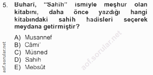 5. soru: Buhari, "Sahih" ismiyle meşhur olan kitabını, daha önce yazdığı hangi kitabındaki sahih hadisleri seçerek meydana get…