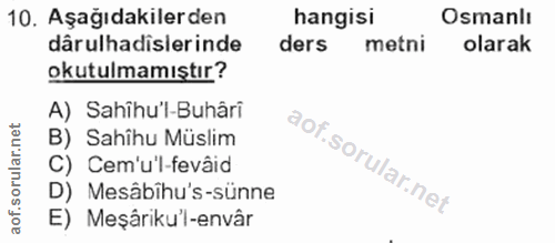 10. soru: Aşağıdakilerden hangisi Osmanlı dârulhadislerinde ders metni olarak okutulmamıştır? A) Sahîhu'l-Buhâri B) Sahîhu Müsl…