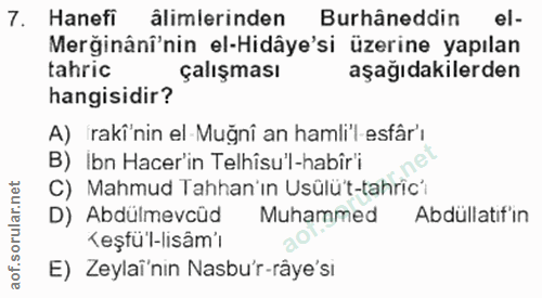 7. soru: Hanefi âlimlerinden Burhâneddin| el- Merğinânî'nin el-Hidâye'si üzerine yapılan tahric çalışması aşağıdakilerden hang…