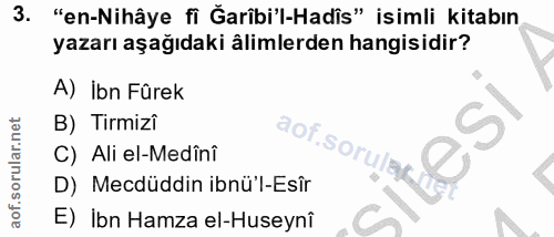 3. soru: "en-Nihâye fi Garîbi'l-Hadîs" isimli kitabın yazarı aşağıdaki ålimlerden hangisidir? A) ibn Fûrek B) Tirmizî aof.soru…