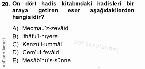 20. soru: On dört hadis kitabındaki hadisleri bir araya getiren eser aşağıdakilerden hangisidir? A) Mecmau'z-zevâid B) Ithâfu'l…