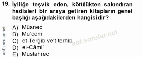 19. soru: İyiliğe teşvik eden, kötülükten sakındıran hadisleri bir araya getiren kitapların genel başlığı aşağıdakilerden hangi…