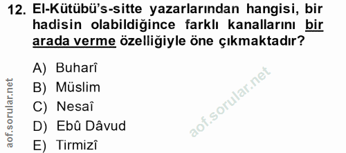 12. soru: El-Kütübü's-sitte yazarlarından hangisi, bir hadisin olabildiğince farklı kanallarını bir arada verme özelliğiyle öne…