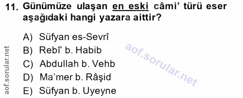 11. soru: Günümüze ulaşan en eski câmi' türü eser aşağıdaki hangi yazara aittir? A) Süfyan es-Sevrî B) Rebï b. Habib C) Abdulla…