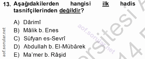 13. soru: Aşağıdakilerden hangisi ilk hadis tasnifçilerinden değildir? A) Dârimî B) Mâlik b. Enes aof.sol C) Süfyan es-Sevrî D)…