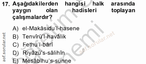 17. soru: Aşağıdakilerden hangisi halk arasında yaygın olan hadisleri toplayan çalışmalardır? A) el-Makâsıdu'l-hasene B) Tenvîr…