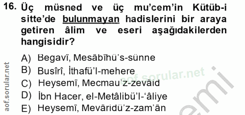 16. soru: Üç müsned ve üç mu'cem'in Kütüb-i sitte'de bulunmayan hadislerini bir araya getiren âlim ve eseri aşağıdakilerden han…