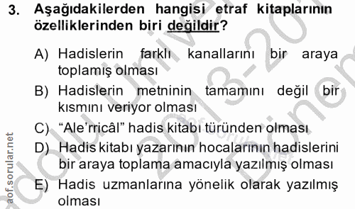 3. soru: Aşağıdakilerden hangisi etraf kitaplarının özelliklerinden biri değildir? A) Hadislerin farklı kanallarını bir araya…