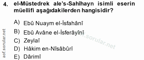 4. soru: el-Müstedrek ale's-Sahîhayn isimli eserin müellifi aşağıdakilerden hangisidir? A) Ebû Nuaym el-isfahânî B) Ebû Avâne…