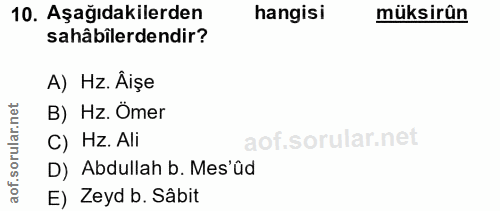 10. soru: Aşağıdakilerden hangisi müksirûn sahâbilerdendir? A) Hz. Âişe rular.net B) Hz. Ömer C) Hz. Ali aof.s D) Abdullah b. M…