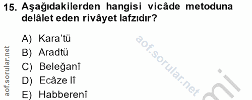 15. soru: Aşağıdakilerden hangisi vicâde metoduna delâlet eden rivâyet lafzıdır? A) Kara'tü B) Aradtü C) Beleğanî lof. D) Ecâze…