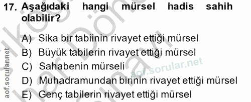 17. soru: Aşağıdaki hangi mürsel hadis sahih olabilir? A) Sika bir tabiinin rivayet ettiği mürsel B) Büyük tabilerin rivayet et…