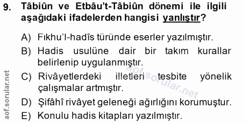 9. soru: Tâbiûn ve Etbâu't-Tâbiûn dönemi ile ilgili aşağıdaki ifadelerden hangisi yanlıştır? A) Fıkhu'l-hadîs türünde eserler…