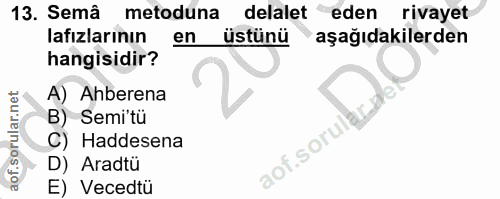 13. soru: Semâ metoduna delalet eden rivayet lafızlarının en üstünü aşağıdakilerden hangisidir? A) Ahberena B) Semi'tü C) Hadde…
