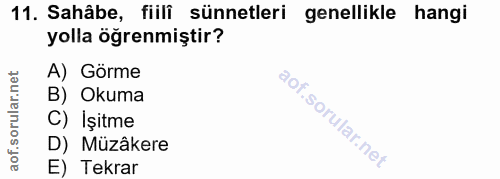 11. soru: Sahâbe, fiilî sünnetleri genellikle hangi yolla öğrenmiştir? A) Görme rular.net B) Okuma C) İşitme aof.so D) Müzâkere…